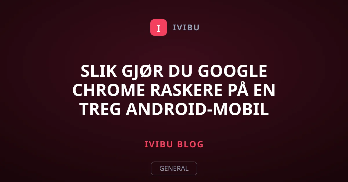 Slik gjør du Google Chrome raskere på en treg Android-mobil